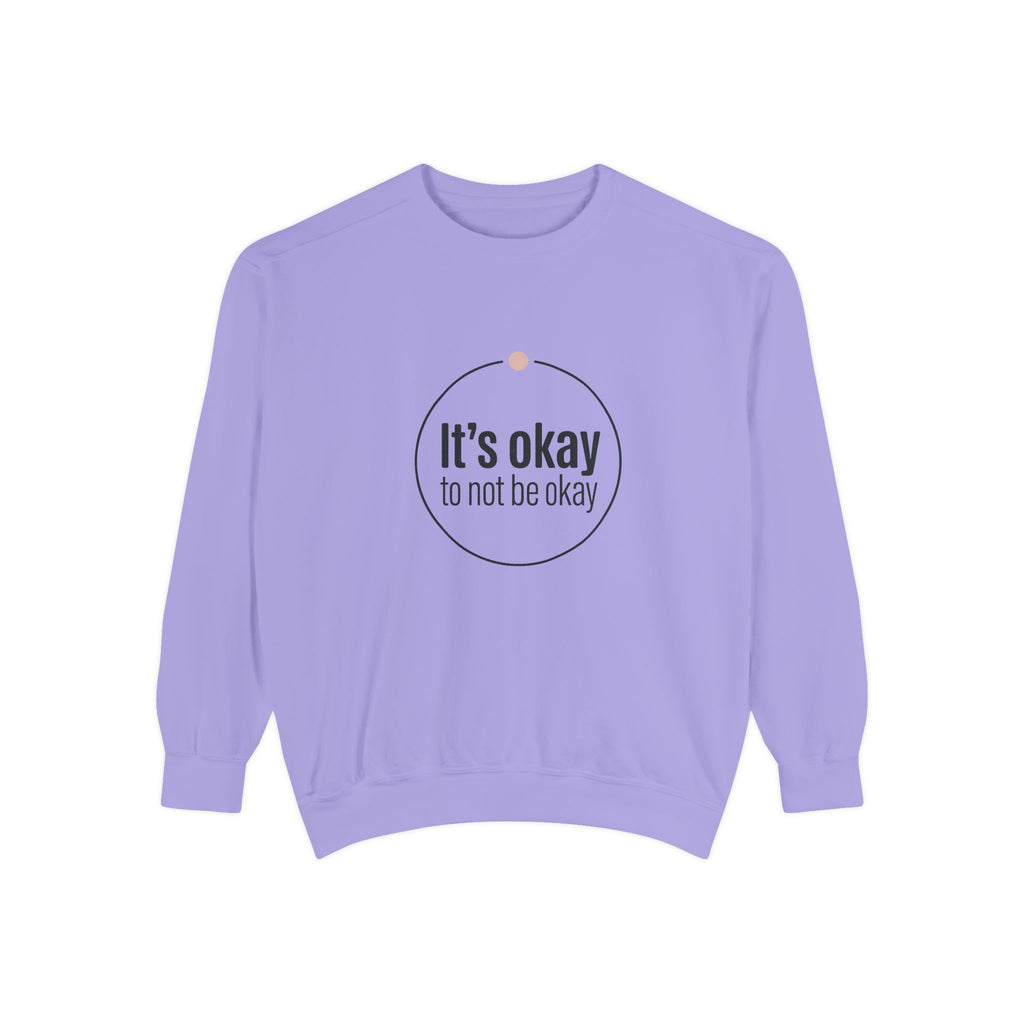 It’s Okay to Not Be Okay Sweatshirt