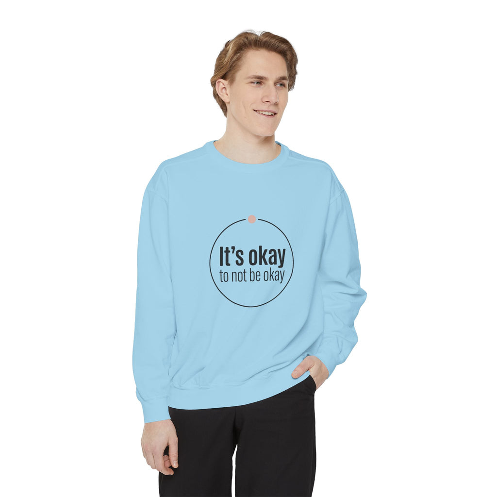 It’s Okay to Not Be Okay Sweatshirt