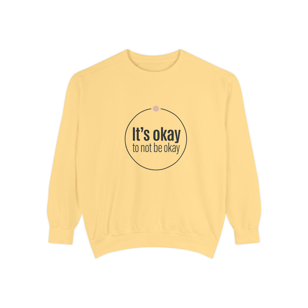 It’s Okay to Not Be Okay Sweatshirt