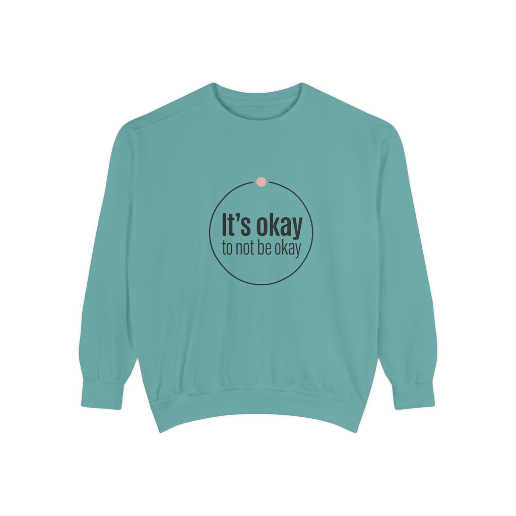 It’s Okay to Not Be Okay Sweatshirt