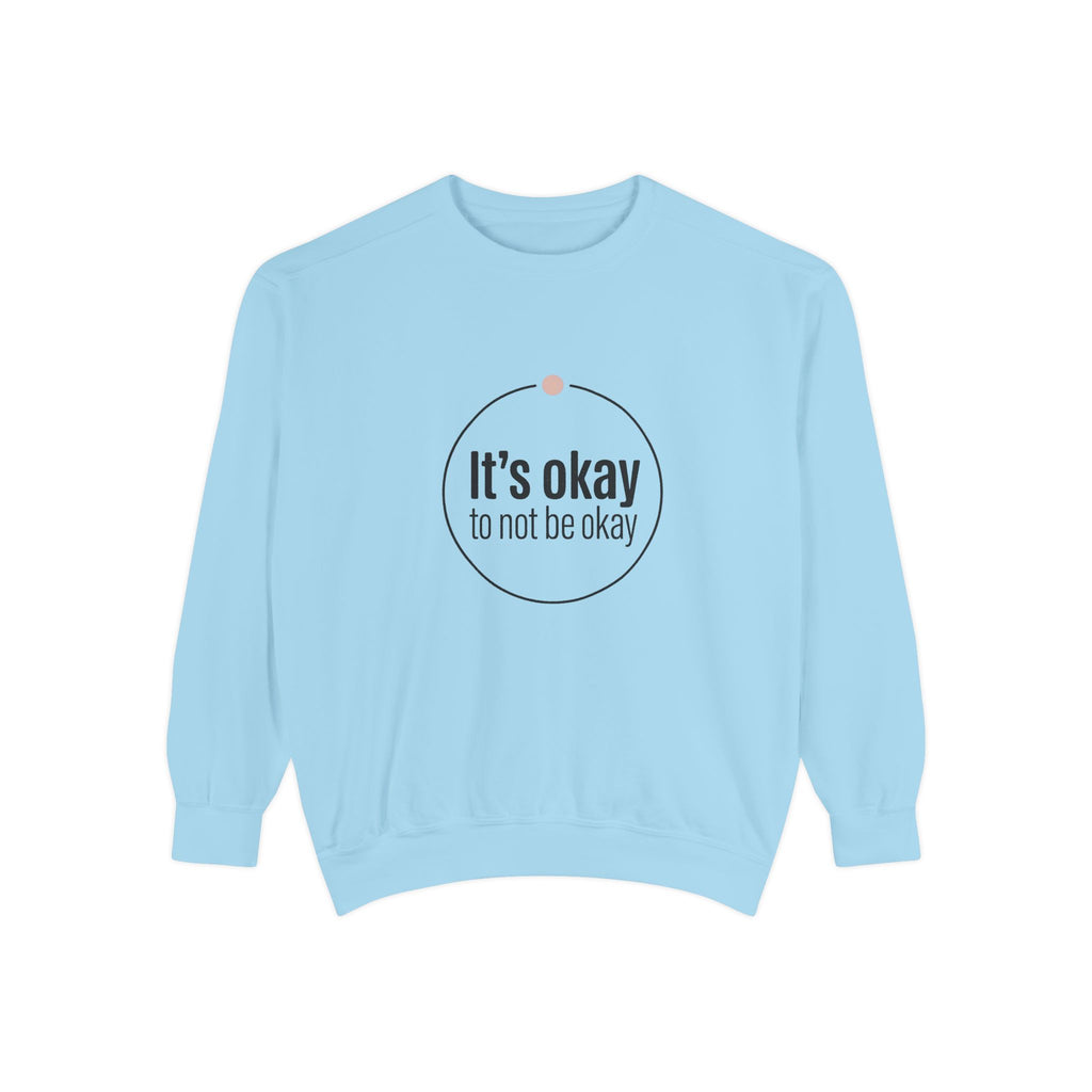 It’s Okay to Not Be Okay Sweatshirt