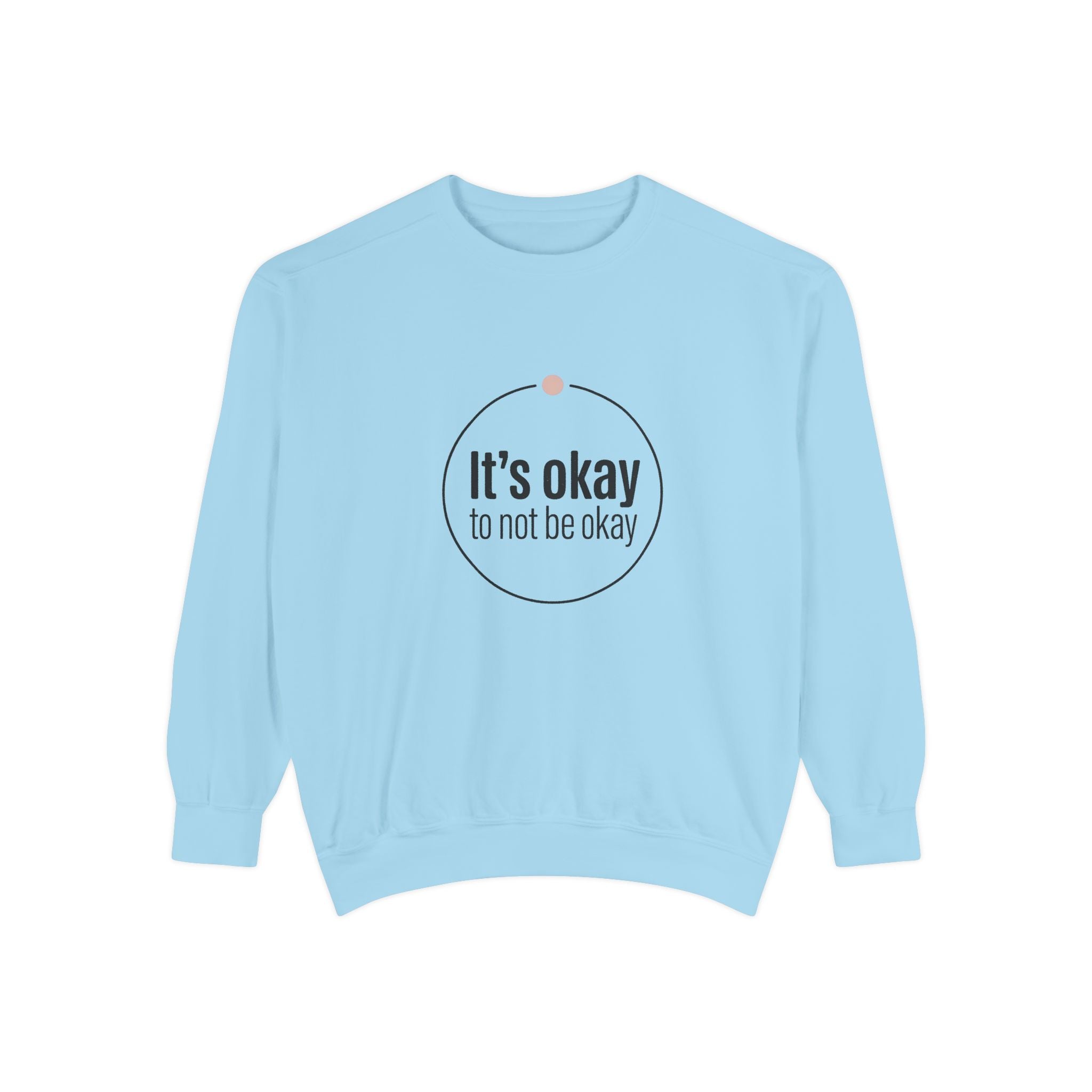 It’s Okay to Not Be Okay Sweatshirt