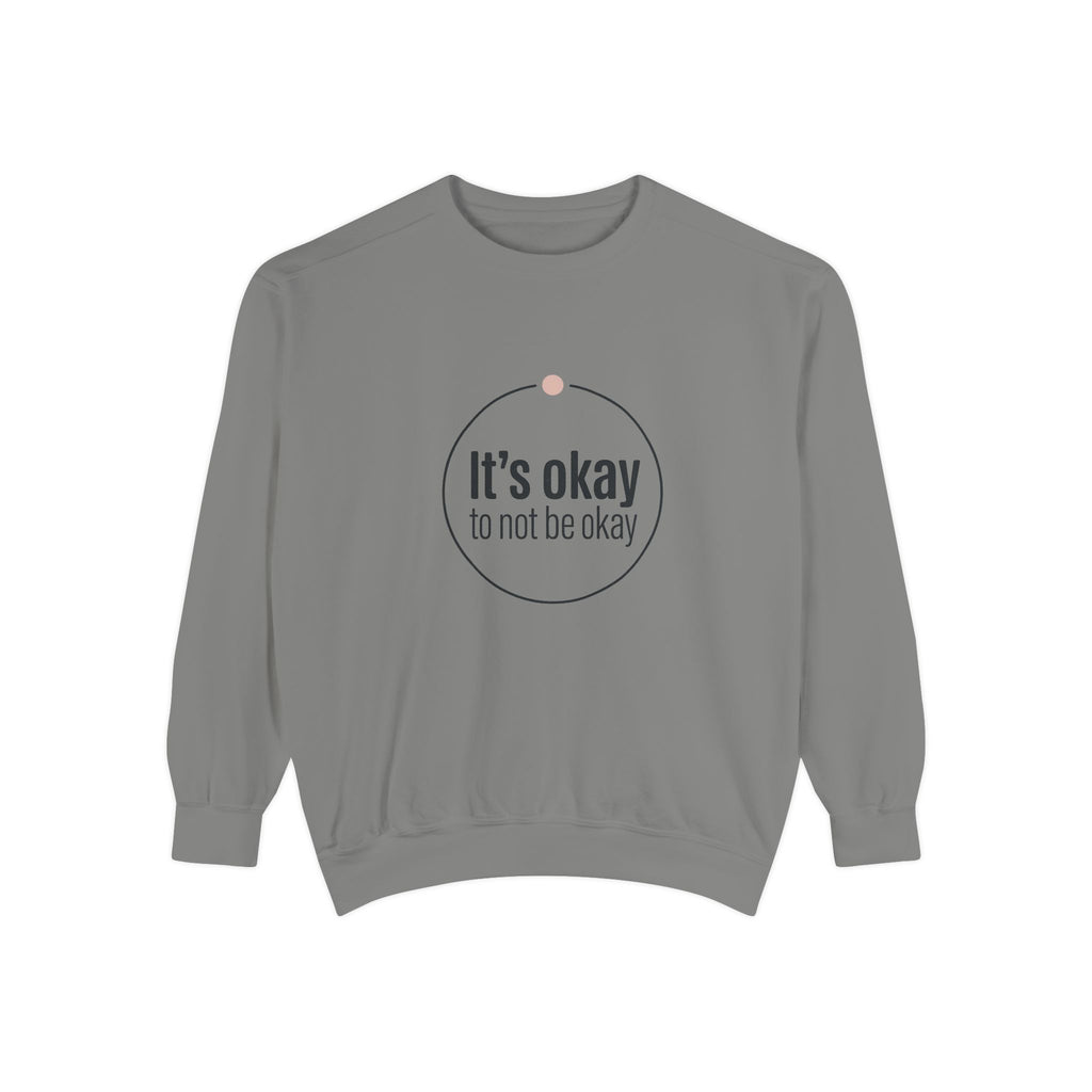 It’s Okay to Not Be Okay Sweatshirt