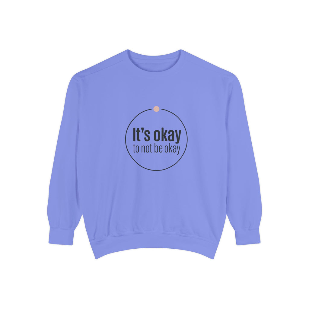It’s Okay to Not Be Okay Sweatshirt
