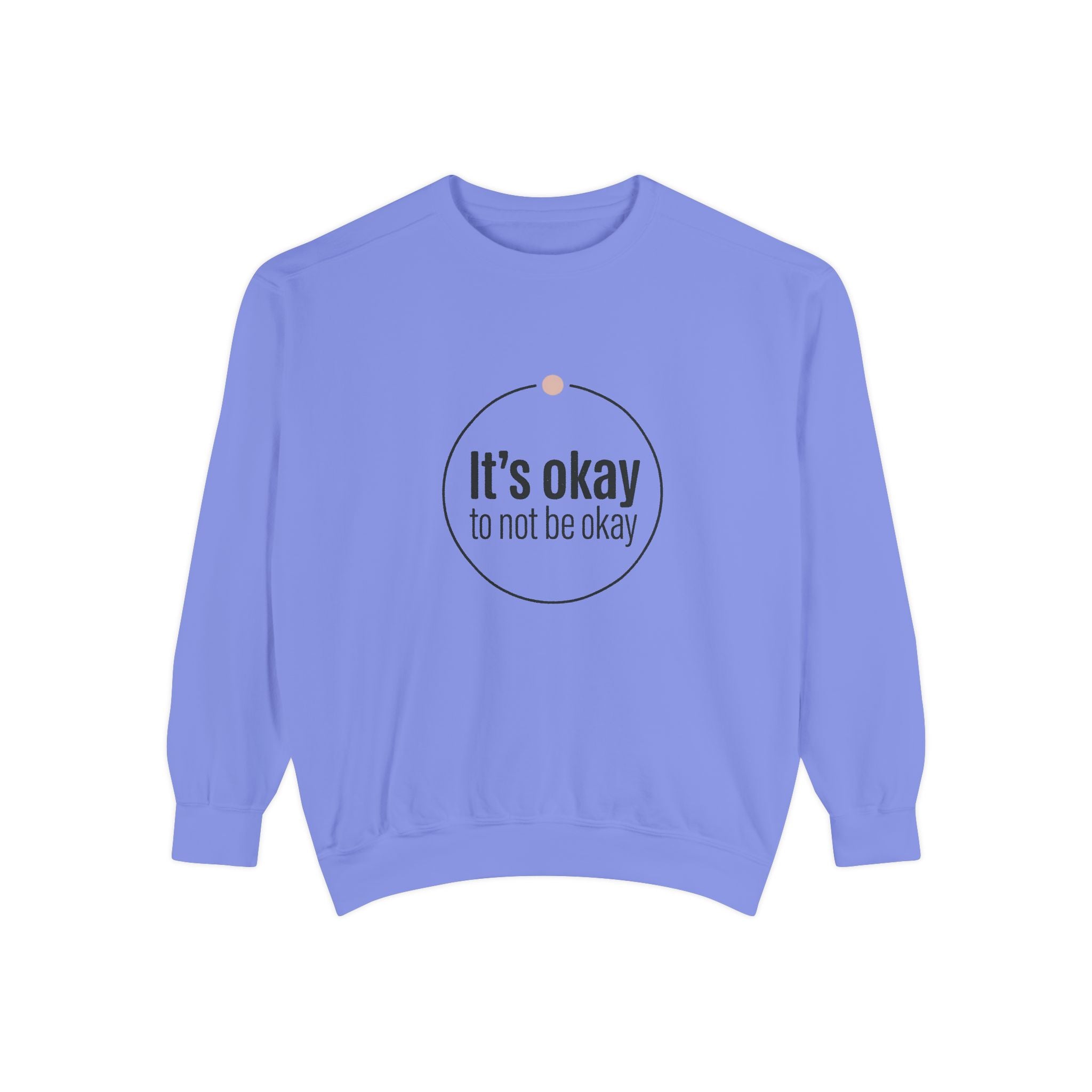 It’s Okay to Not Be Okay Sweatshirt