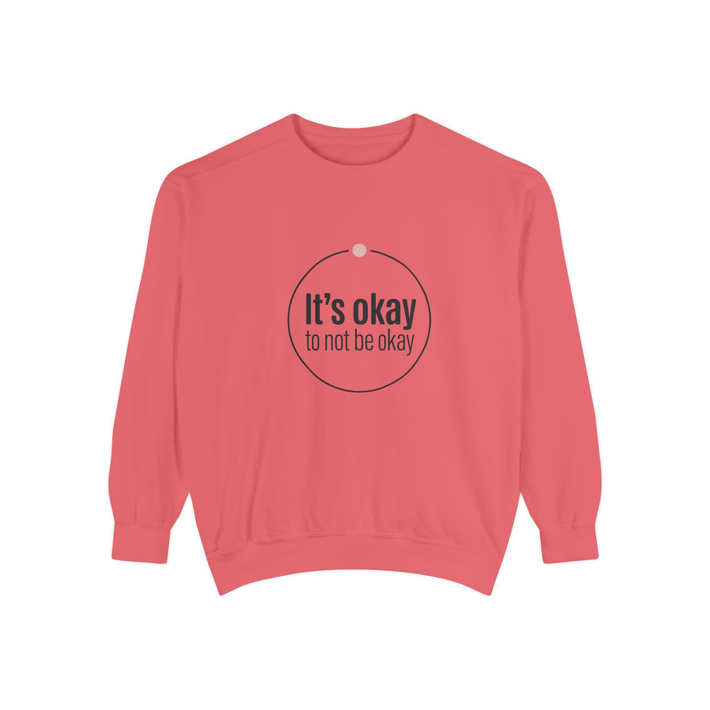 It’s Okay to Not Be Okay Sweatshirt