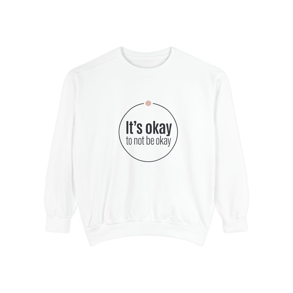 It’s Okay to Not Be Okay Sweatshirt