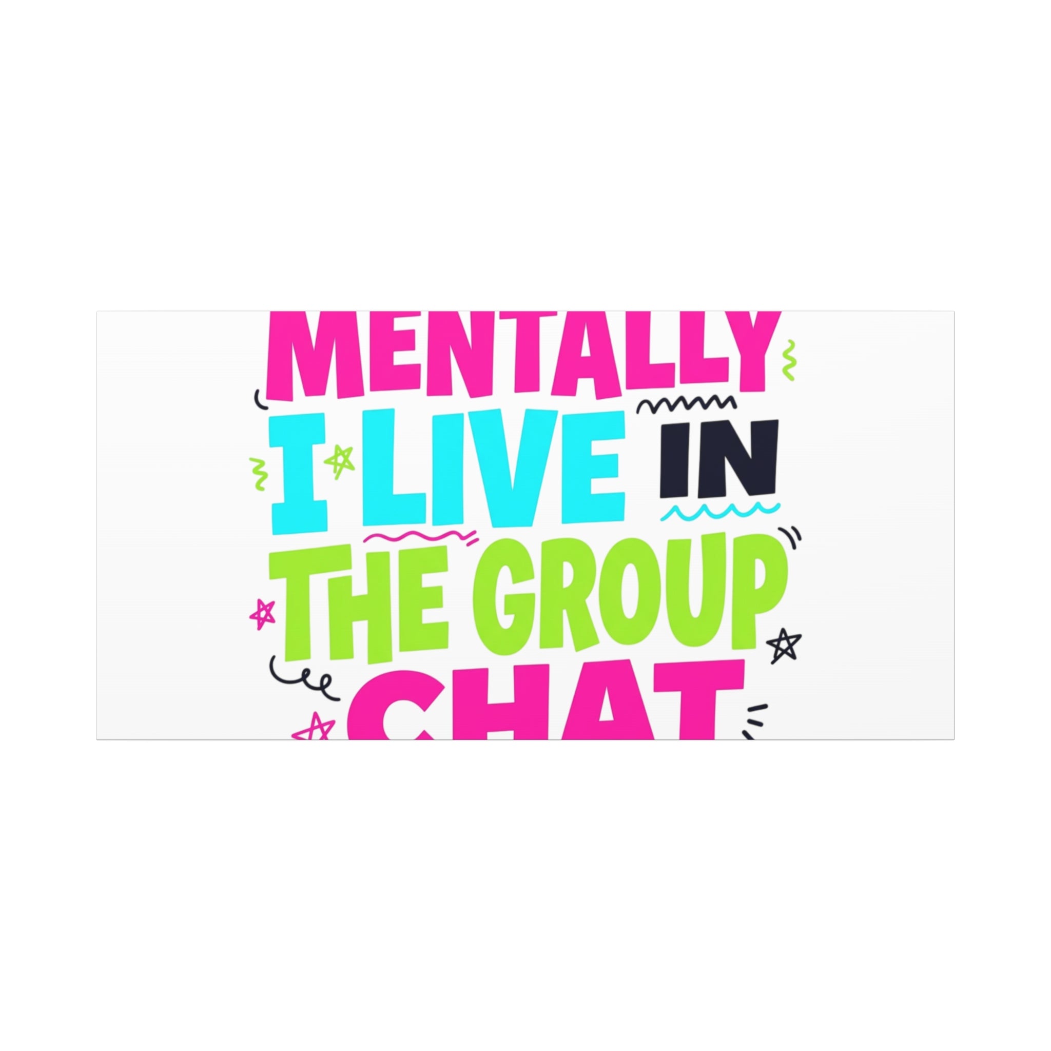 Mentally I Live in the Group Chat Canvas | meme-core, cringe-core