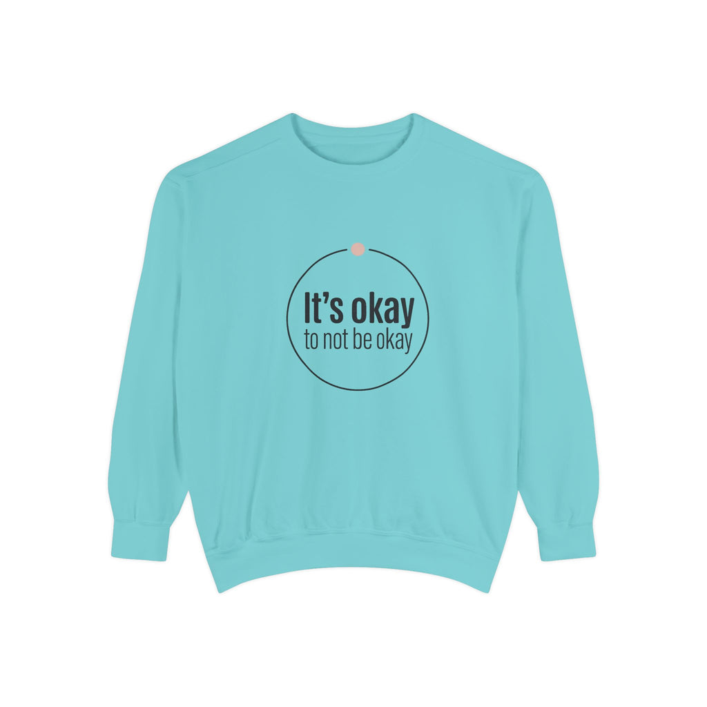 It’s Okay to Not Be Okay Sweatshirt