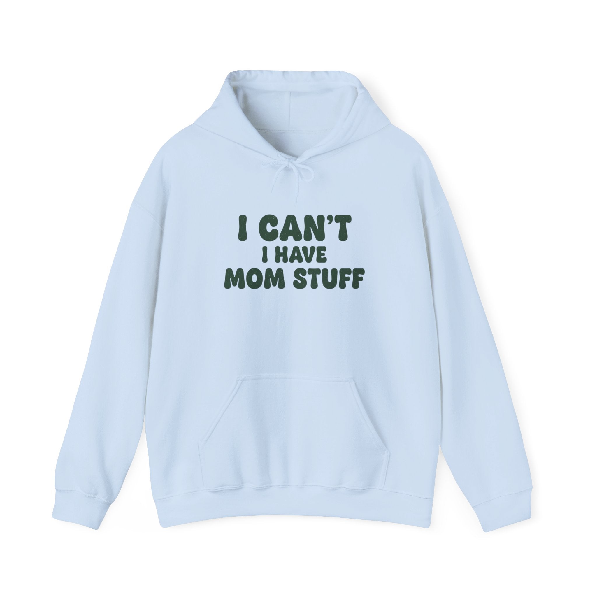 Hoodie — "I Can’t, I Have Mom Stuff" Funny Mom Sweatshirt