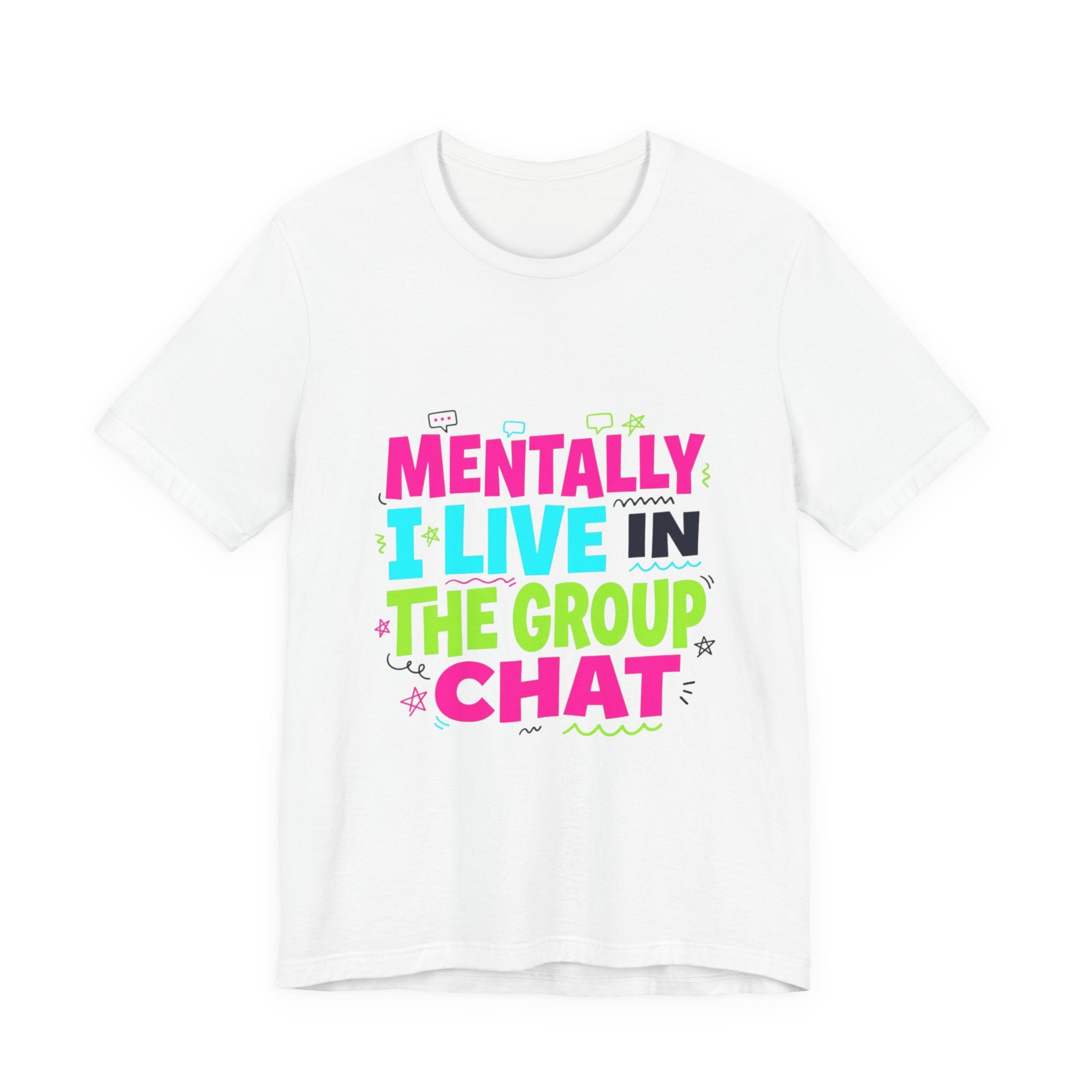 Mentally I Live In The Group Chat T-Shirt | meme shirt, ironic tee