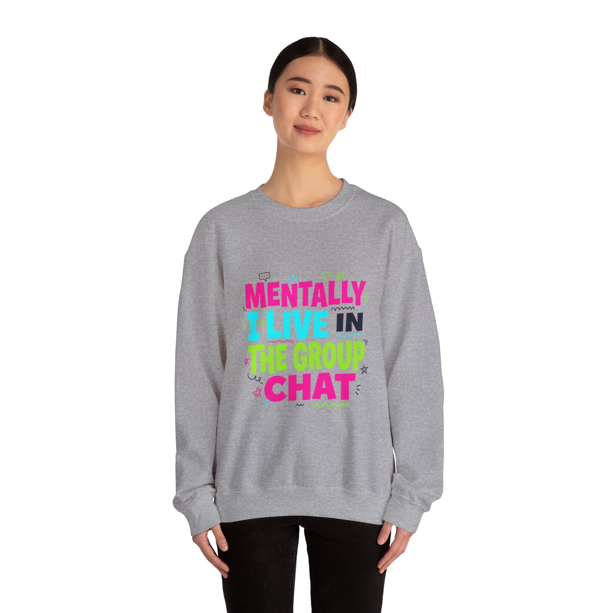 Mentally I Live In The Group Chat Sweatshirt | meme-core, cringe-core