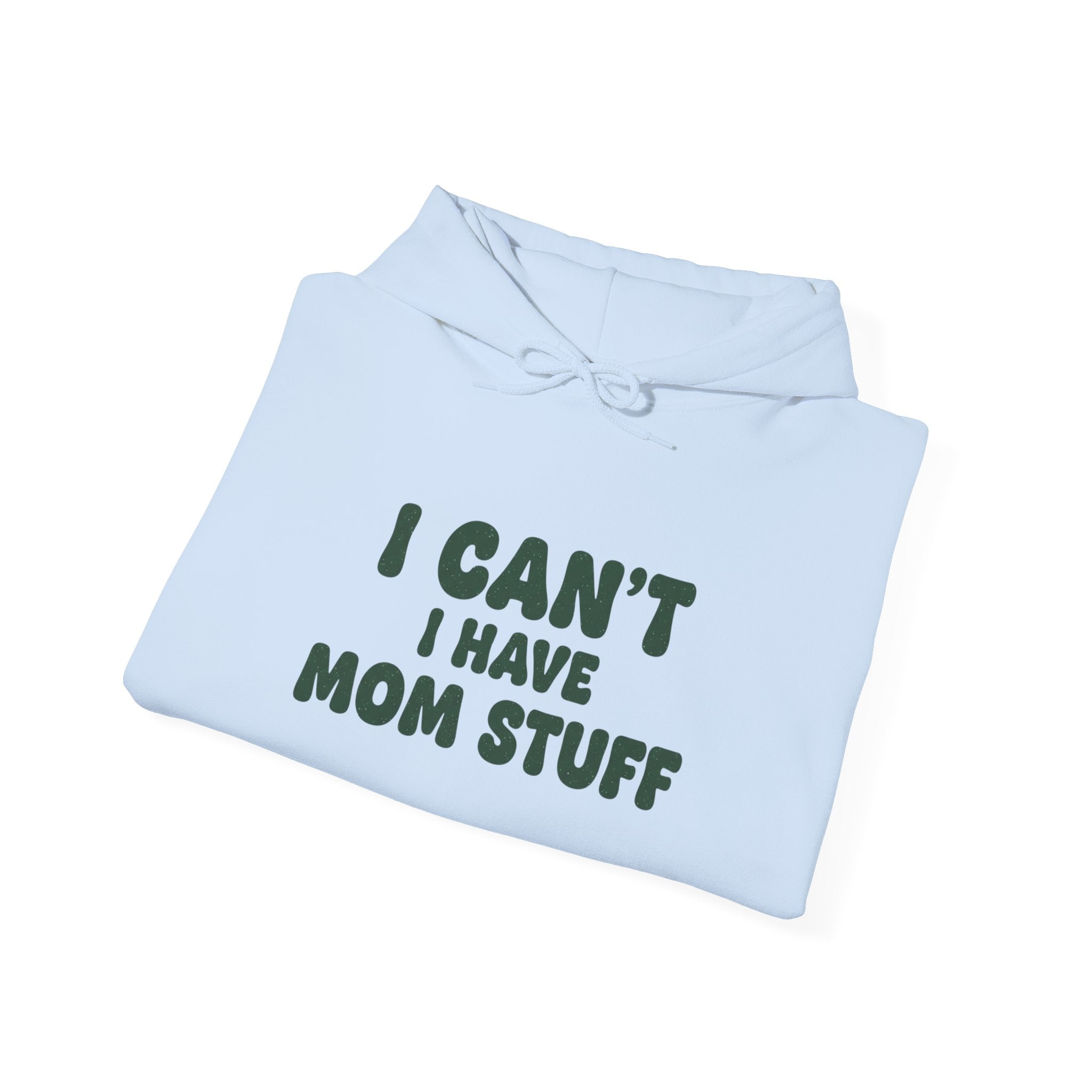 Hoodie — "I Can’t, I Have Mom Stuff" Funny Mom Sweatshirt